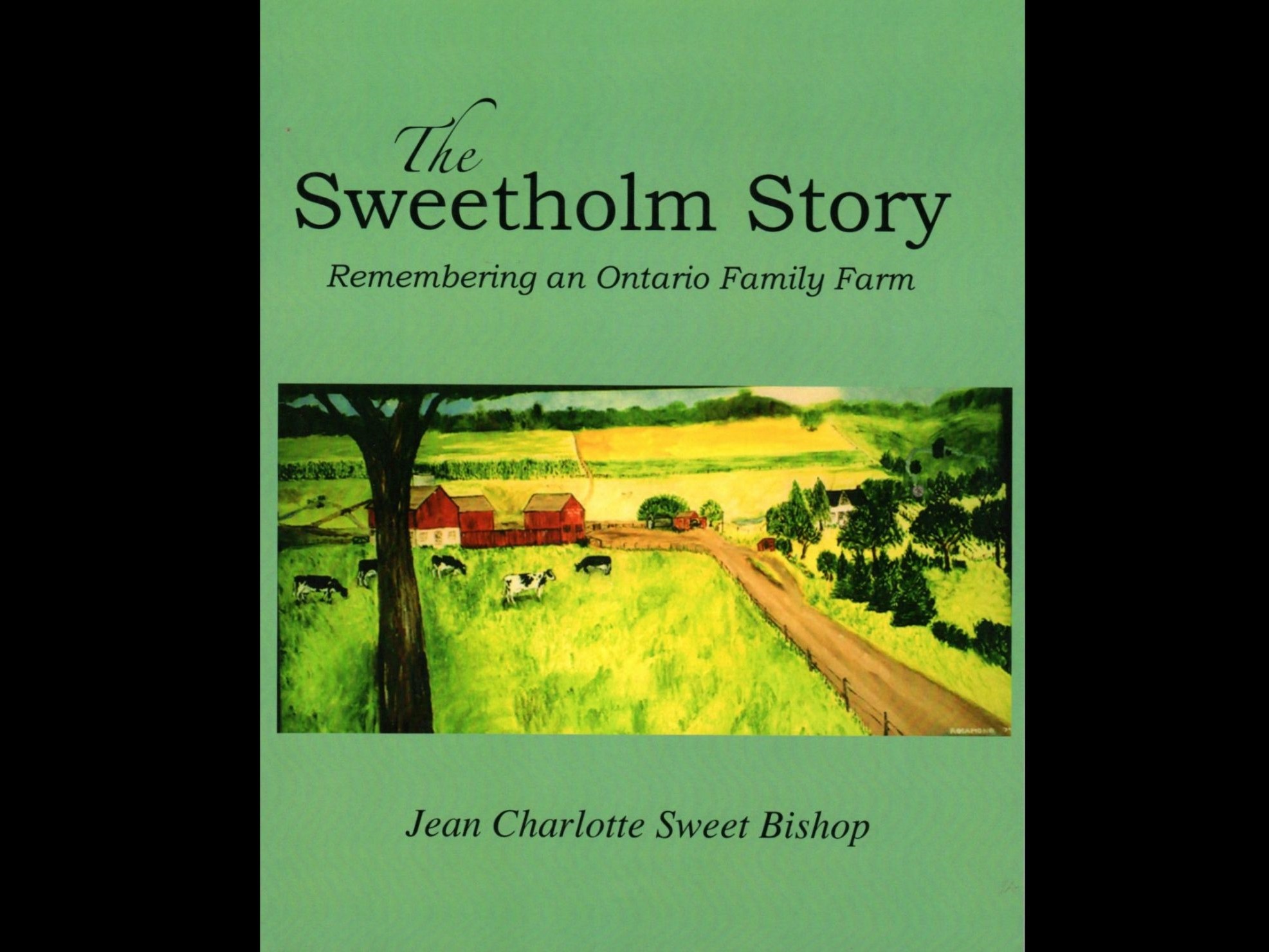 The Sweetholm Story: Remembering an Ontario Family Farm by Jean Charlotte Sweet Bishop. Cover features the painting "Sweetholm" by artist Dorothy "Rusty" Beck (Sweet).