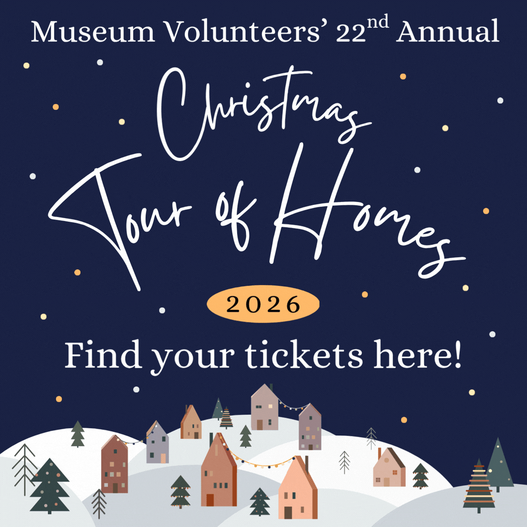 Reads, "Museum Volunteers' 22nd Annual Christmas Tour of Homes 2026, Find your tickets here!"
